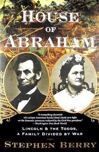 Cover image for House of Abraham: Lincoln and the Todds, a Family Divided by War