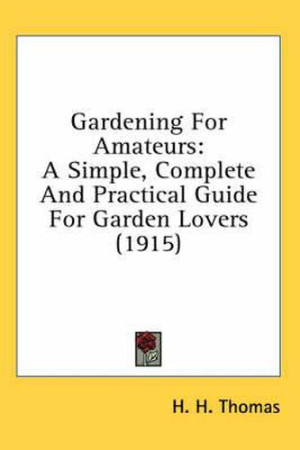 Gardening for Amateurs: A Simple, Complete and Practical Guide for Garden Lovers (1915)