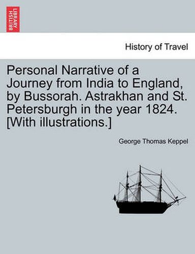 Cover image for Personal Narrative of a Journey from India to England, by Bussorah. Astrakhan and St. Petersburgh in the Year 1824. [With Illustrations.]