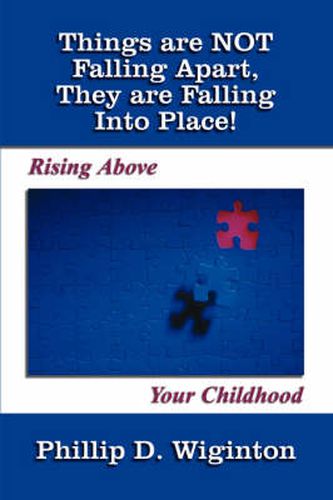 Cover image for Things are Not Falling Apart, They are Falling into Place!: Rising Above Your Childhood
