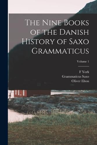Cover image for The Nine Books of the Danish History of Saxo Grammaticus; Volume 1