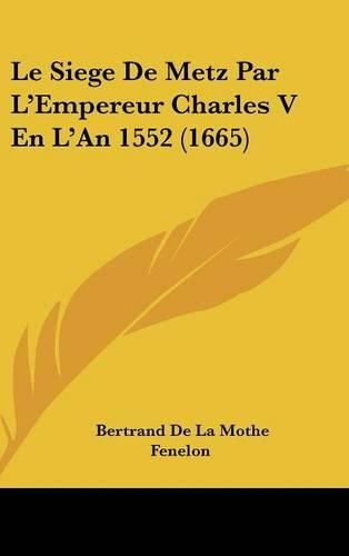 Le Siege de Metz Par L'Empereur Charles V En L'An 1552 (1665)