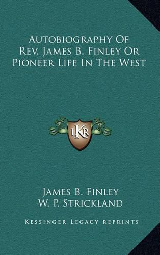 Cover image for Autobiography of REV. James B. Finley or Pioneer Life in the West