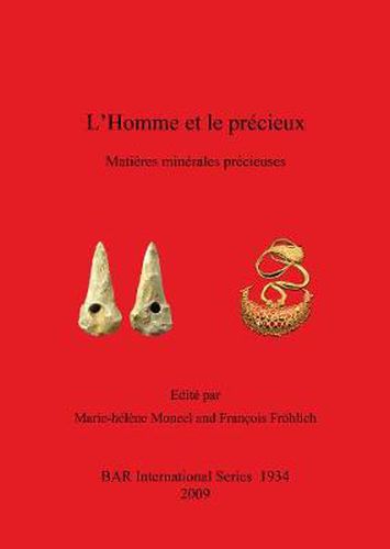 L' Homme et le precieux: Matieres minerales precieuses de la Prehistoire a aujourd'hui