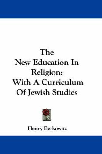 Cover image for The New Education in Religion: With a Curriculum of Jewish Studies