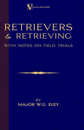 Cover image for Retrievers and Retrieving - With Notes on Field Trials (a Vintage Dog Books Breed Classic - Labrador / Flat-Coated Retriever)