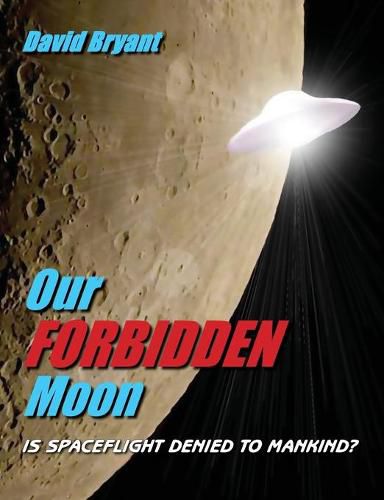 Cover image for Our Forbidden Moon: Is spaceflight denied to Mankind?