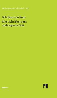 Cover image for Schriften in deutscher UEbersetzung / Drei Schriften vom verborgenen Gott. De deo abscondito - de quaerendo deum - de filiatione dei