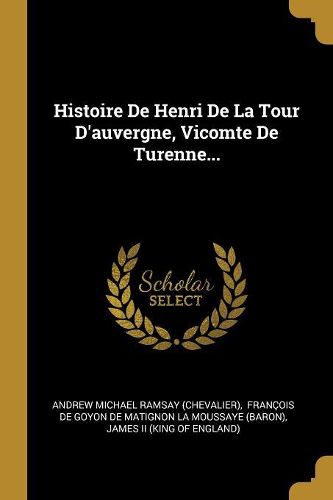 Cover image for Histoire De Henri De La Tour D'auvergne, Vicomte De Turenne...