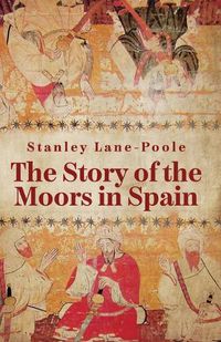 Cover image for The Story Of The Moors In Spain