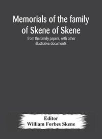 Cover image for Memorials of the family of Skene of Skene, from the family papers, with other illustrative documents