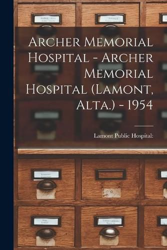 Cover image for Archer Memorial Hospital - Archer Memorial Hospital (Lamont, Alta.) - 1954