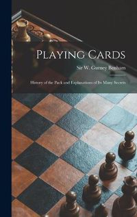 Cover image for Playing Cards: History of the Pack and Explanations of Its Many Secrets