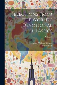 Cover image for Selections From the World's Devotional Classics; Volume 6