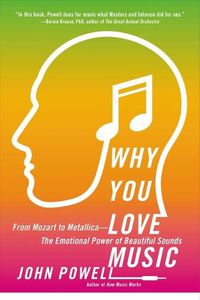 Cover image for Why You Love Music: From Mozart to Metallica--The Emotional Power of Beautiful Sounds