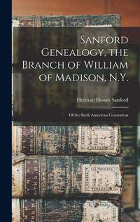 Cover image for Sanford Genealogy, the Branch of William of Madison, N.Y.: of the Sixth American Generation