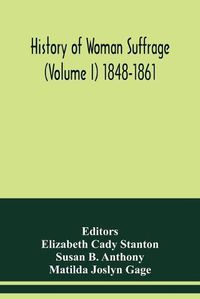 Cover image for History of woman suffrage (Volume I) 1848-1861