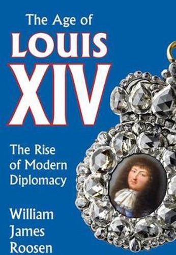 Cover image for Age of Louis XIV: The Rise of Modern Diplomacy