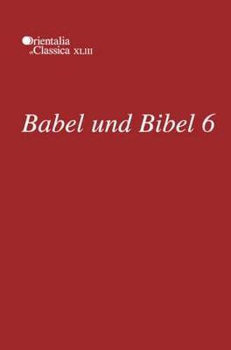 Cover image for Babel und Bibel 6: Annual of Ancient Near Eastern, Old Testament, and Semitic Studies