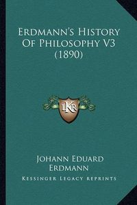 Cover image for Erdmann's History of Philosophy V3 (1890)