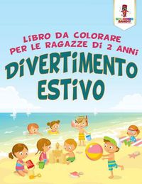 Cover image for Divertimento Estivo: Libro Da Colorare Per Le Ragazze Di 2 Anni