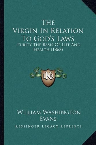 The Virgin in Relation to God's Laws: Purity the Basis of Life and Health (1863)