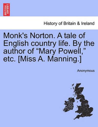 Cover image for Monk's Norton. a Tale of English Country Life. by the Author of  Mary Powell,  Etc. [Miss A. Manning.]