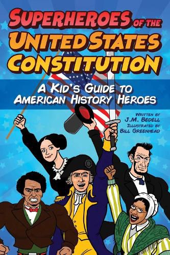 Cover image for Superheroes of the United States Constitution: A Kid's Guide to American History Heroes