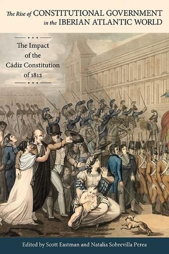 Cover image for The Rise of Constitutional Government in the Iberian Atlantic World: The Impact of the Cadiz Constitution of 1812