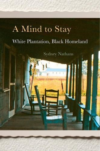 Cover image for A Mind to Stay: White Plantation, Black Homeland