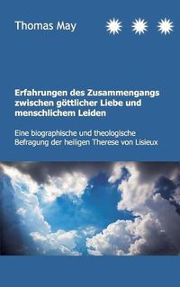 Cover image for Erfahrungen des Zusammenhangs zwischen goettlicher Liebe und menschlichem Leiden: Eine biographische und theologische Befragung der heiligen Therese von Lisieux