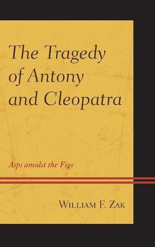 The Tragedy of Antony and Cleopatra: Asps amidst the Figs