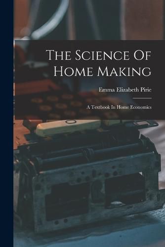 Cover image for The Science Of Home Making