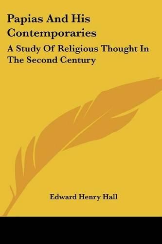 Papias and His Contemporaries: A Study of Religious Thought in the Second Century