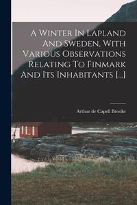 Cover image for A Winter In Lapland And Sweden, With Various Observations Relating To Finmark And Its Inhabitants [...]