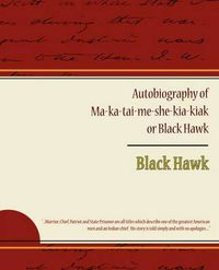 Cover image for Autobiography of Ma ka tai me she kia kiak or Black Hawk