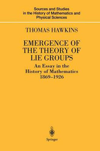 Cover image for Emergence of the Theory of Lie Groups: An Essay in the History of Mathematics 1869-1926