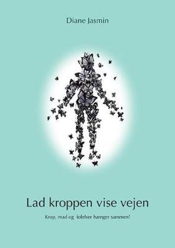 Cover image for Lad kroppen vise vejen: Krop, mad og folelser haenger sammen!