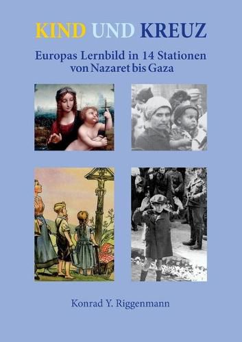 Cover image for Kind und Kreuz: Europas Lernbild in 14 Stationen von Nazaret bis Gaza