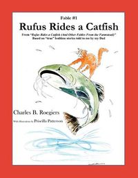 Cover image for Rufus Rides a Catfish [Fable 1]: (From Rufus Rides a Catfish & Other Fables From the Farmstead)