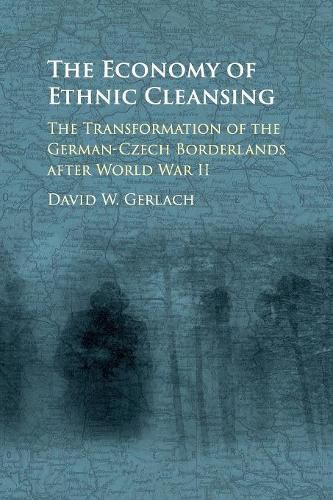 Cover image for The Economy of Ethnic Cleansing: The Transformation of the German-Czech Borderlands after World War II