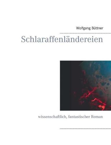 Cover image for Schlaraffenlandereien: Wissenschaftlich, fantastischer Roman