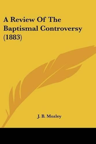 Cover image for A Review of the Baptismal Controversy (1883)