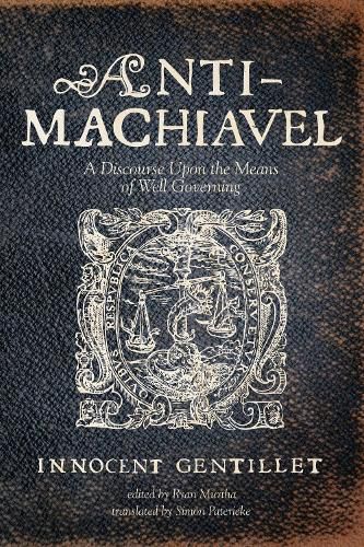 Cover image for Anti-Machiavel: A Discourse Upon the Means of Well Governing