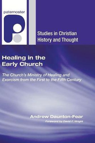 Healing in the Early Church: The Church's Ministry of Healing and Exorcism from the First to the Fifth Century