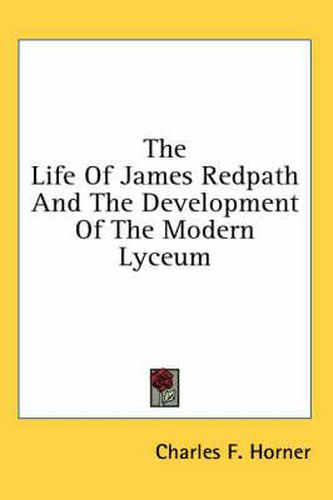 Cover image for The Life of James Redpath and the Development of the Modern Lyceum