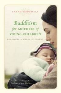 Cover image for Buddhism for Mothers of Young Children: Becoming a Mindful Parent