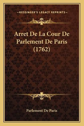 Cover image for Arret de La Cour de Parlement de Paris (1762)