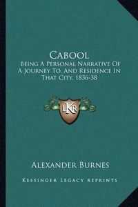 Cover image for Cabool: Being a Personal Narrative of a Journey To, and Residence in That City, 1836-38