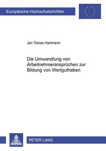 Cover image for Die Umwandlung Von Arbeitnehmeranspruechen Zur Bildung Von Wertguthaben